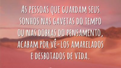 As pessoas que guardam seus sonhos nas gavetas do tempo ou nas&hellip;