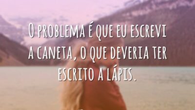 O problema é que eu escrevi a caneta, o que deveria ter&hellip;