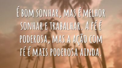 É bom sonhar, mas é melhor sonhar e trabalhar. A fé é&hellip;