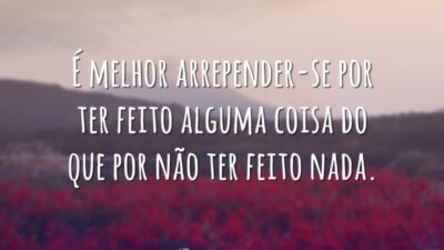 É melhor arrepender-se por ter feito alguma coisa do que por não&hellip;