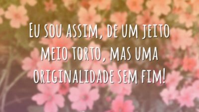 Eu sou assim, de um jeito meio torto, mas uma originalidade sem&hellip;