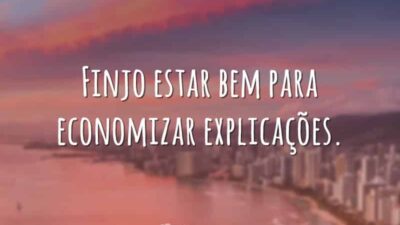 Finjo estar bem