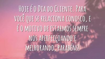 Hoje é o Dia do Cliente. Para você que se relaciona conosco,&hellip;
