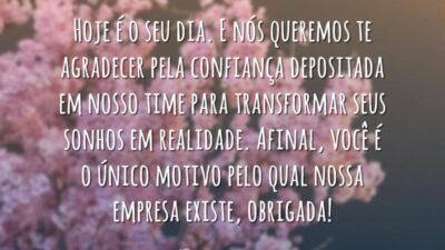 Hoje é o seu dia. E nós queremos te agradecer pela confiança&hellip;