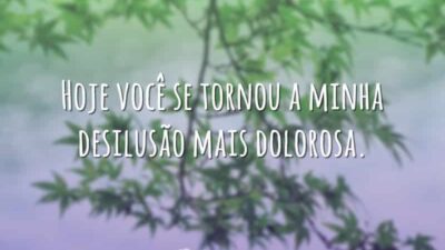 Minha desilusão mais dolorosa