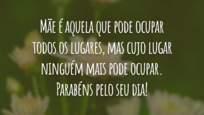 Mãe é aquela que pode ocupar todos os lugares, mas cujo lugar ninguém mais pode ocupar. Parabéns pelo seu dia!