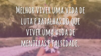 Melhor viver uma vida de luta e batalhas do que viver uma&hellip;