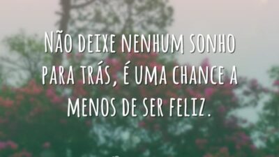 Não deixe nenhum sonho para trás, é uma chance a menos de&hellip;