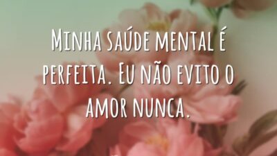 Minha saúde mental é perfeita. Eu não evito o amor nunca.