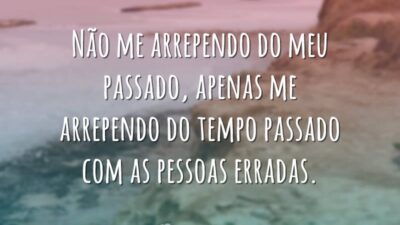 Não me arrependo do meu passado, apenas me arrependo do tempo passado&hellip;