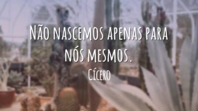 Não nascemos apenas para nós mesmos.