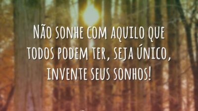 Não sonhe com aquilo que todos podem ter, seja único, invente seus&hellip;