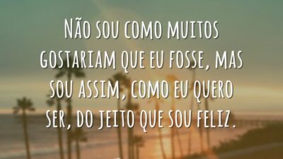 Não sou como muitos gostariam que eu fosse, mas sou assim, como&hellip;