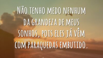 Não tenho medo nenhum da grandeza de meus sonhos, pois eles já&hellip;