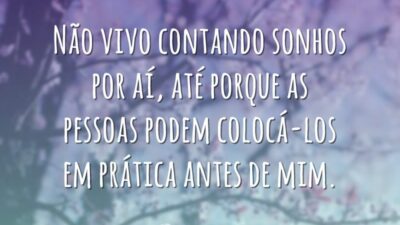 Não vivo contando sonhos por aí, até porque as pessoas podem colocá-los&hellip;