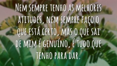 Nem sempre tenho as melhores atitudes, nem sempre faço o que está&hellip;