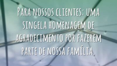 Para nossos clientes: uma singela homenagem de agradecimento por fazerem parte de&hellip;