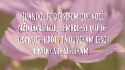 Quando lhe disserem que você não consegue, lembre-se que os grandes heróis&hellip;