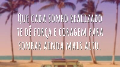 Que cada sonho realizado te dê força e coragem para sonhar ainda&hellip;