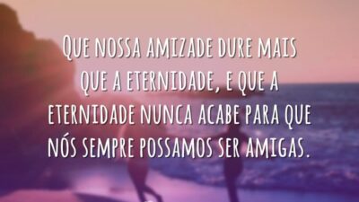 Que nossa amizade dure