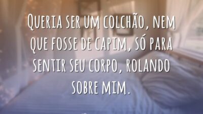 Queria ser um colchão