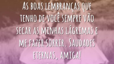 Saudades eternas, amiga