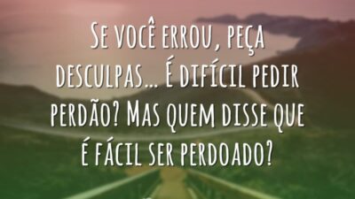 Se você errou, peça desculpas… É difícil pedir perdão? Mas quem disse&hellip;
