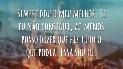 Sempre dou o meu melhor. Se eu não consegui, ao menos posso&hellip;