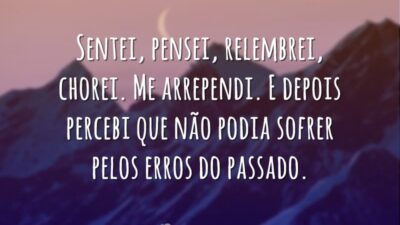 Sentei, pensei, relembrei, chorei. Me arrependi. E depois percebi que não podia&hellip;