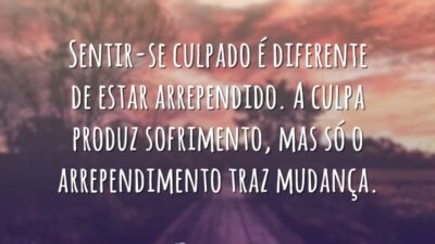 Sentir-se culpado é diferente de estar arrependido. A culpa produz sofrimento, mas&hellip;