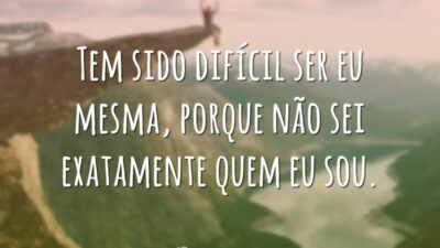 Tem sido difícil ser eu mesma, porque não sei exatamente quem eu&hellip;