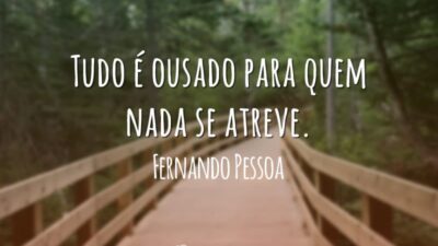 Tudo é ousado para quem nada se atreve.