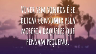 Viver sem sonhos é se deixar consumir pela miséria daqueles que pensam&hellip;