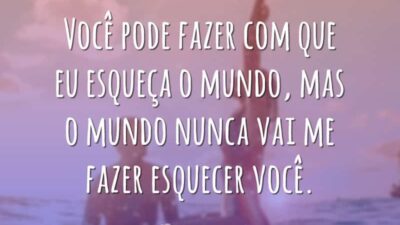 Você pode fazer com que eu esqueça o mundo, mas o mundo&hellip;