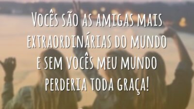 Vocês são as amigas