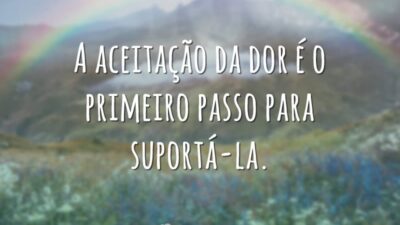 A aceitação da dor é o primeiro passo para suportá-la. Caso contrário,&hellip;