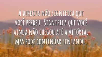 A derrota não significa que você perdeu. Significa que você ainda não&hellip;