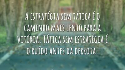 A estratégia sem tática é o caminho mais lento para a vitória.&hellip;