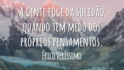 A gente foge da solidão quando tem medo dos próprios pensamentos.