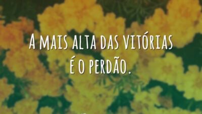 A mais alta das vitórias é o perdão.