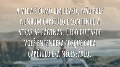 A vida é como um livro, não pule nenhum capítulo e continue&hellip;