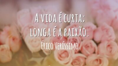 A vida é curta; longa é a paixão.