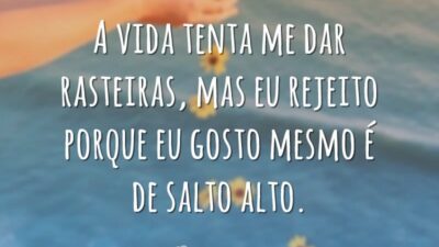 A vida tenta me dar rasteiras, mas eu rejeito porque eu gosto&hellip;