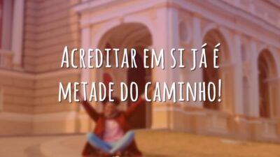 Acreditar em si já é metade do caminho!