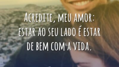 Acredite, meu amor: estar ao seu lado é estar de bem com&hellip;