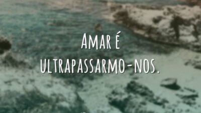 Amar é ultrapassarmo-nos.