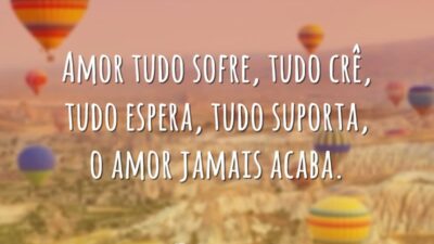 Amor tudo sofre, tudo crê, tudo espera, tudo suporta, o amor jamais&hellip;