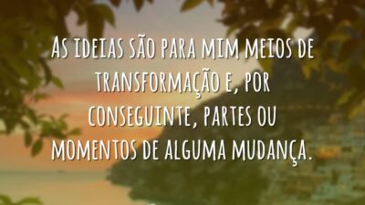 As ideias transformam
