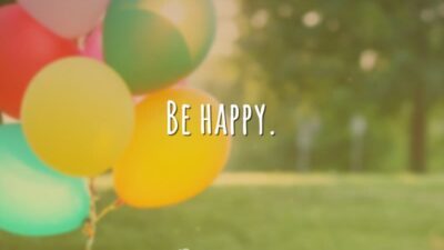 Be happy. (Seja feliz.)
