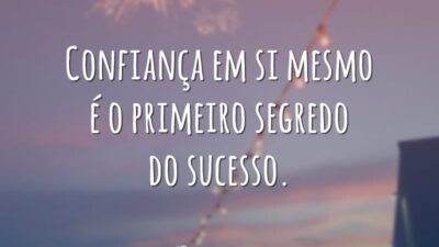 Confiança em si mesmo é o primeiro segredo do sucesso.